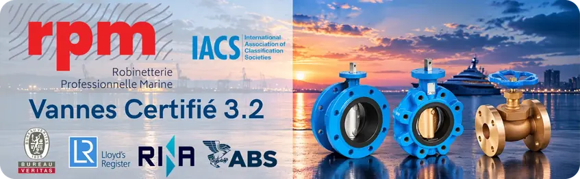 Vannes certifiées 3.2, homologuées par les sociétés de classification de l'IACS (Bureau Veritas, Lloyd's Register, RINA, ABS). Voir les vannes certifiées 3.2